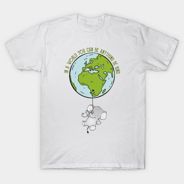 In A World Where You Can Be Anything Be Kind Cute Elephant T-Shirt by monsieurfour